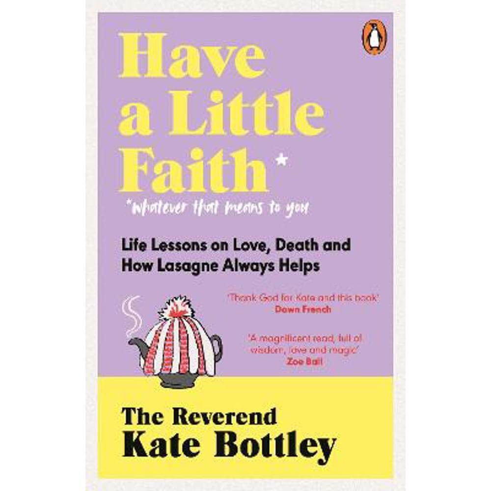 Have A Little Faith: Life Lessons on Love, Death and How Lasagne Always Helps (Paperback) - The Reverend Kate Bottley
